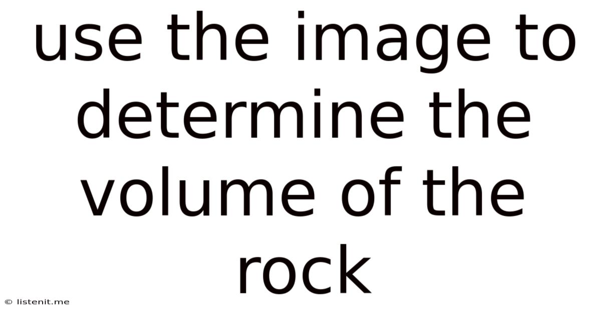 Use The Image To Determine The Volume Of The Rock