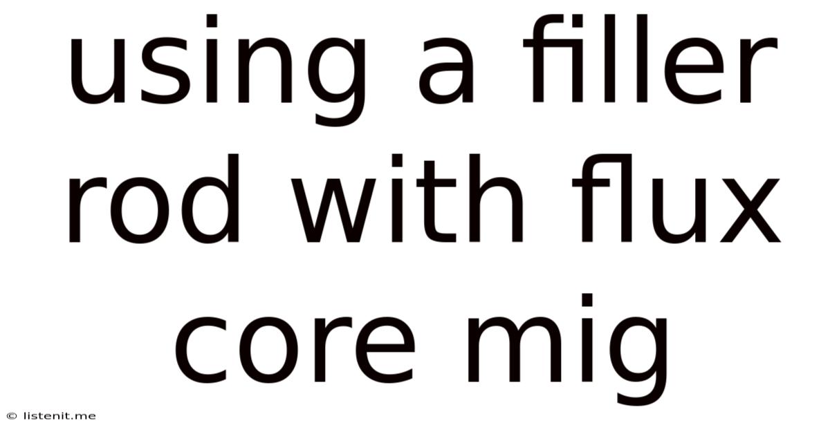 Using A Filler Rod With Flux Core Mig