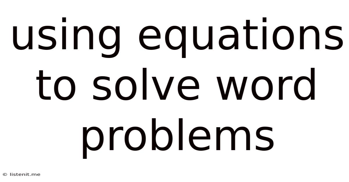 Using Equations To Solve Word Problems