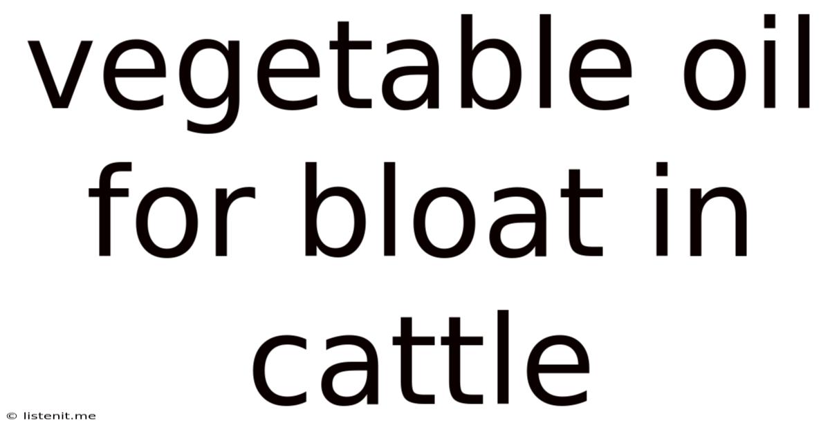 Vegetable Oil For Bloat In Cattle