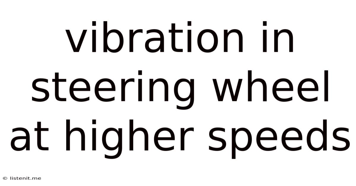 Vibration In Steering Wheel At Higher Speeds
