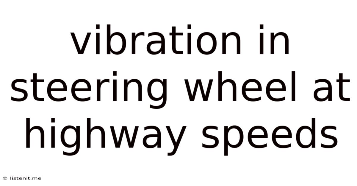 Vibration In Steering Wheel At Highway Speeds
