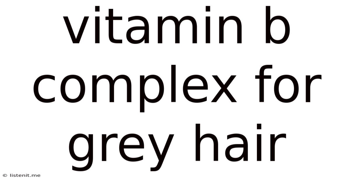 Vitamin B Complex For Grey Hair