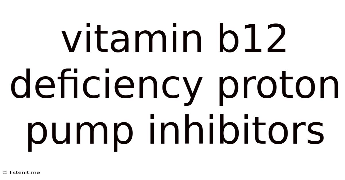 Vitamin B12 Deficiency Proton Pump Inhibitors