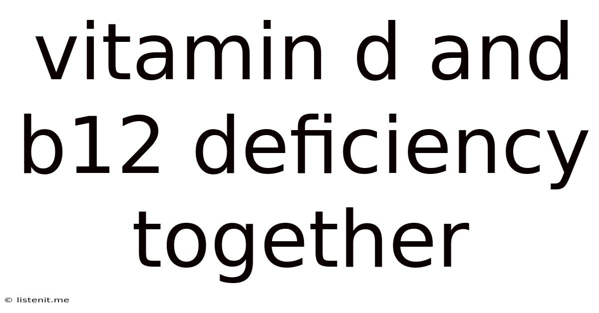 Vitamin D And B12 Deficiency Together