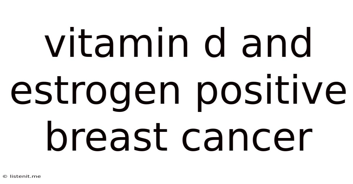 Vitamin D And Estrogen Positive Breast Cancer