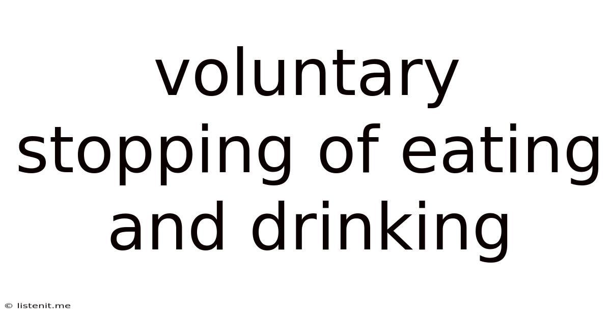 Voluntary Stopping Of Eating And Drinking