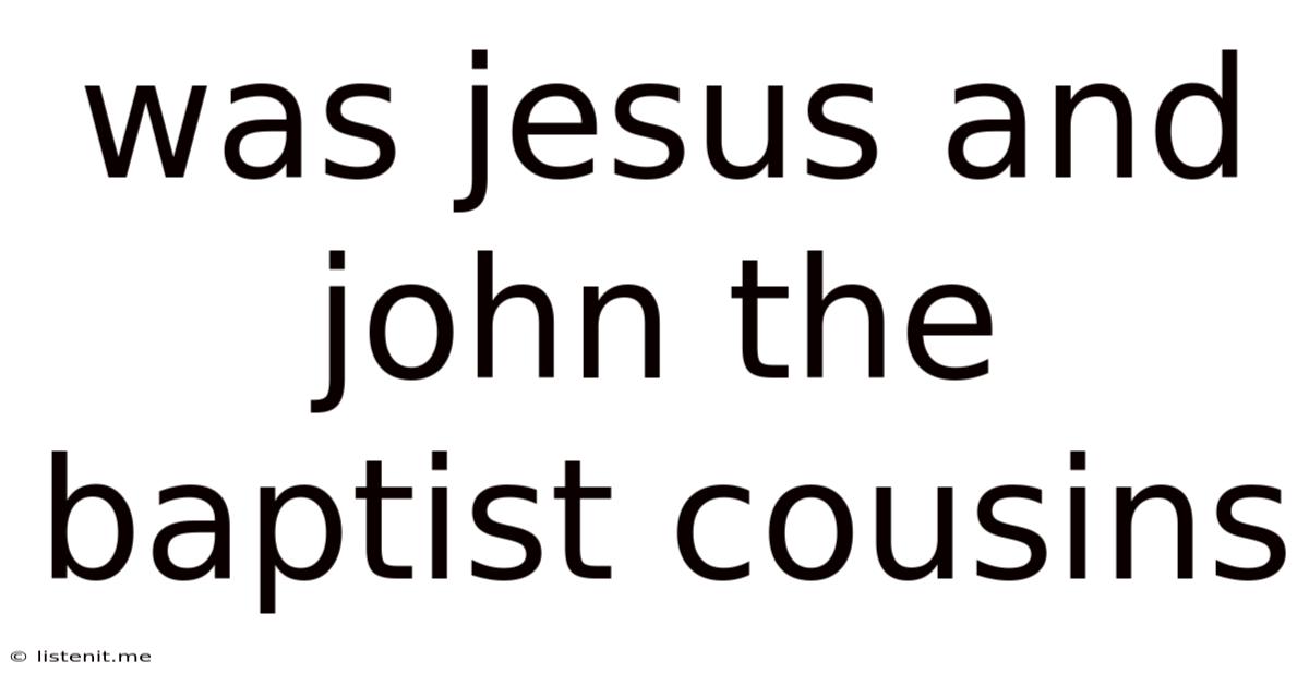 Was Jesus And John The Baptist Cousins