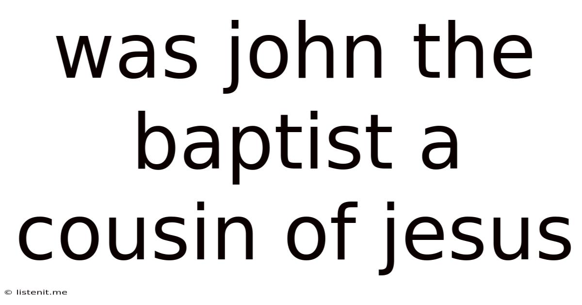Was John The Baptist A Cousin Of Jesus