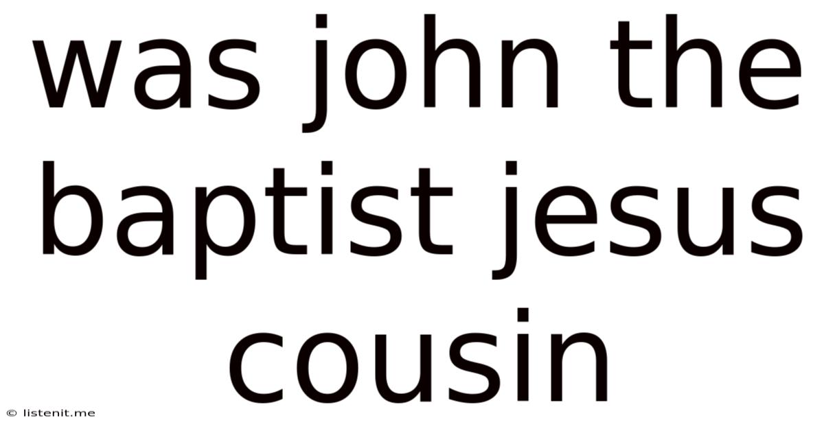 Was John The Baptist Jesus Cousin