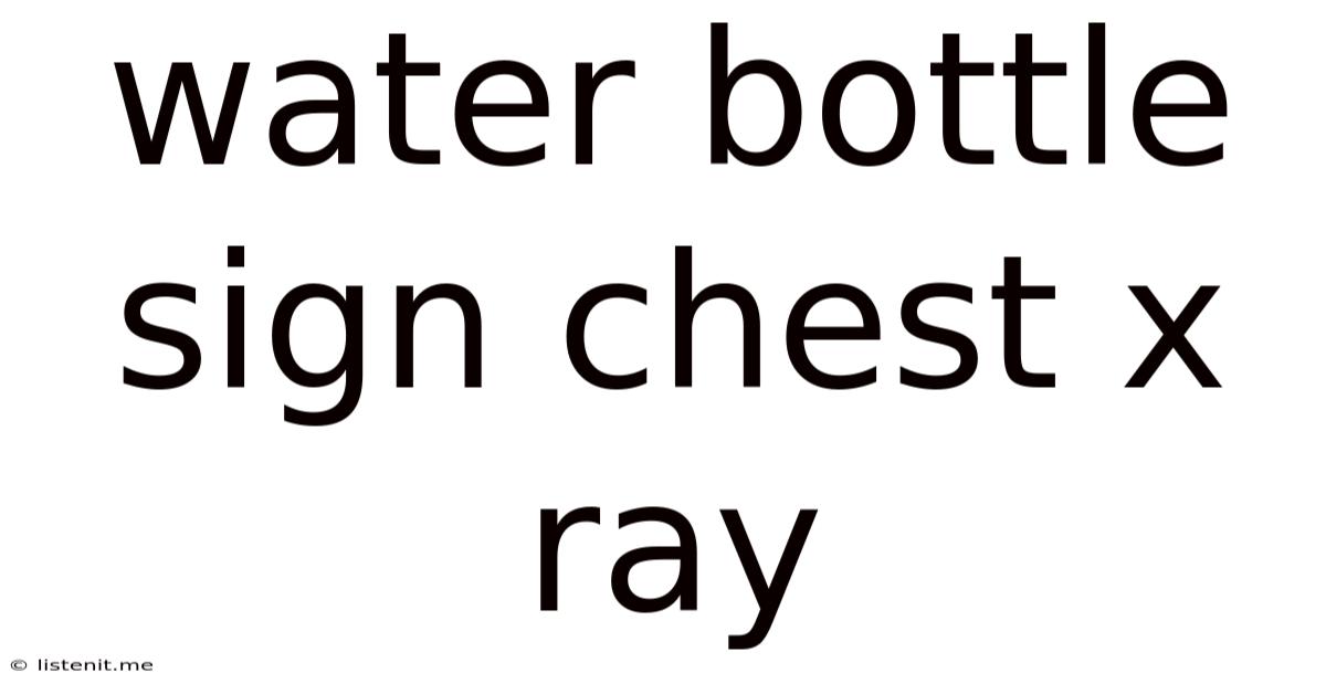 Water Bottle Sign Chest X Ray