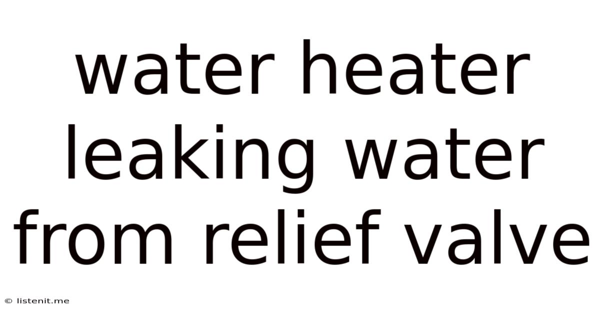 Water Heater Leaking Water From Relief Valve