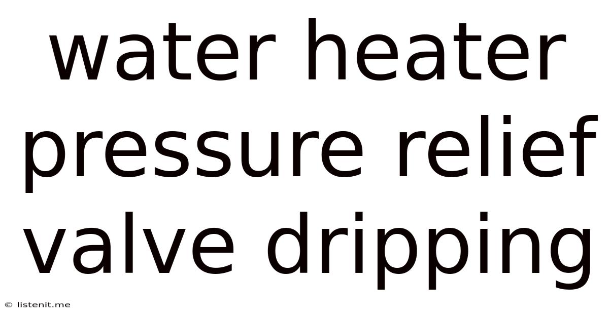 Water Heater Pressure Relief Valve Dripping
