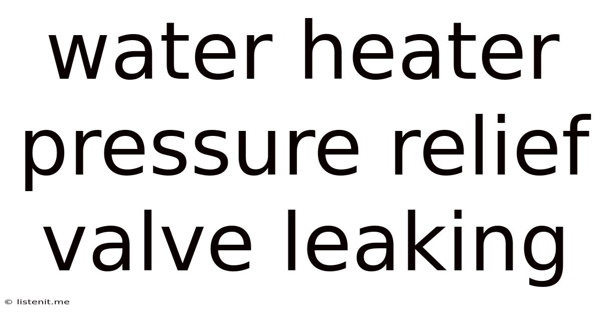 Water Heater Pressure Relief Valve Leaking