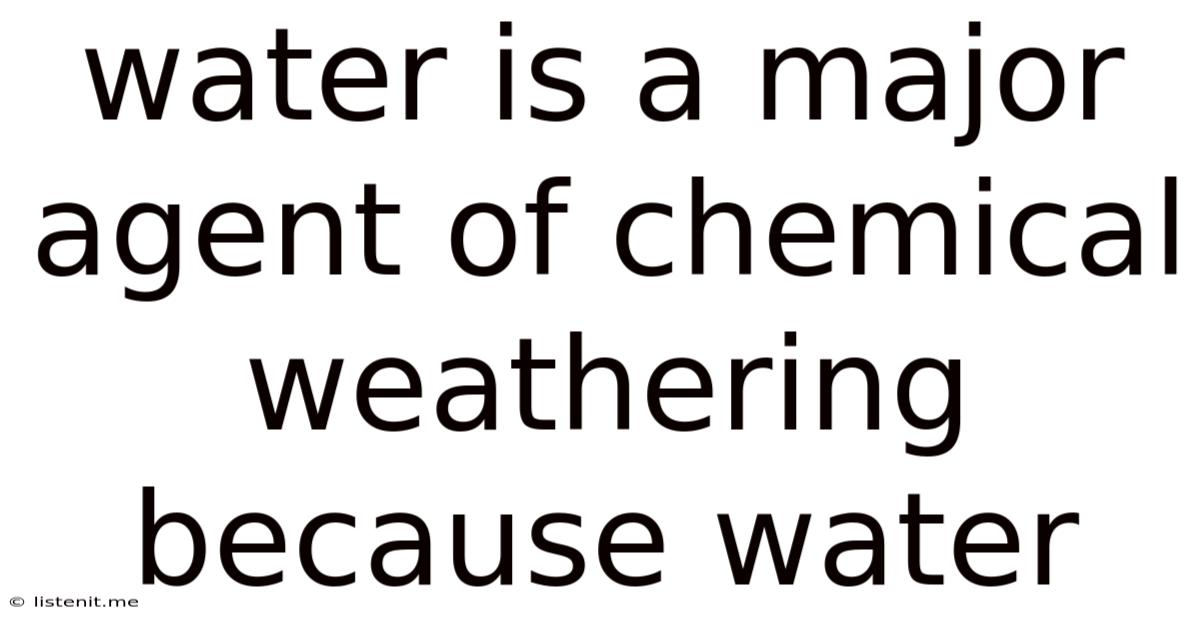 Water Is A Major Agent Of Chemical Weathering Because Water