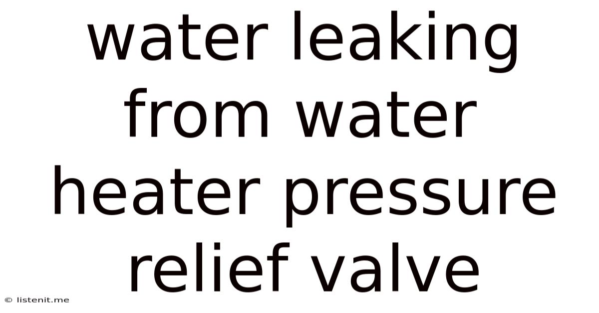 Water Leaking From Water Heater Pressure Relief Valve