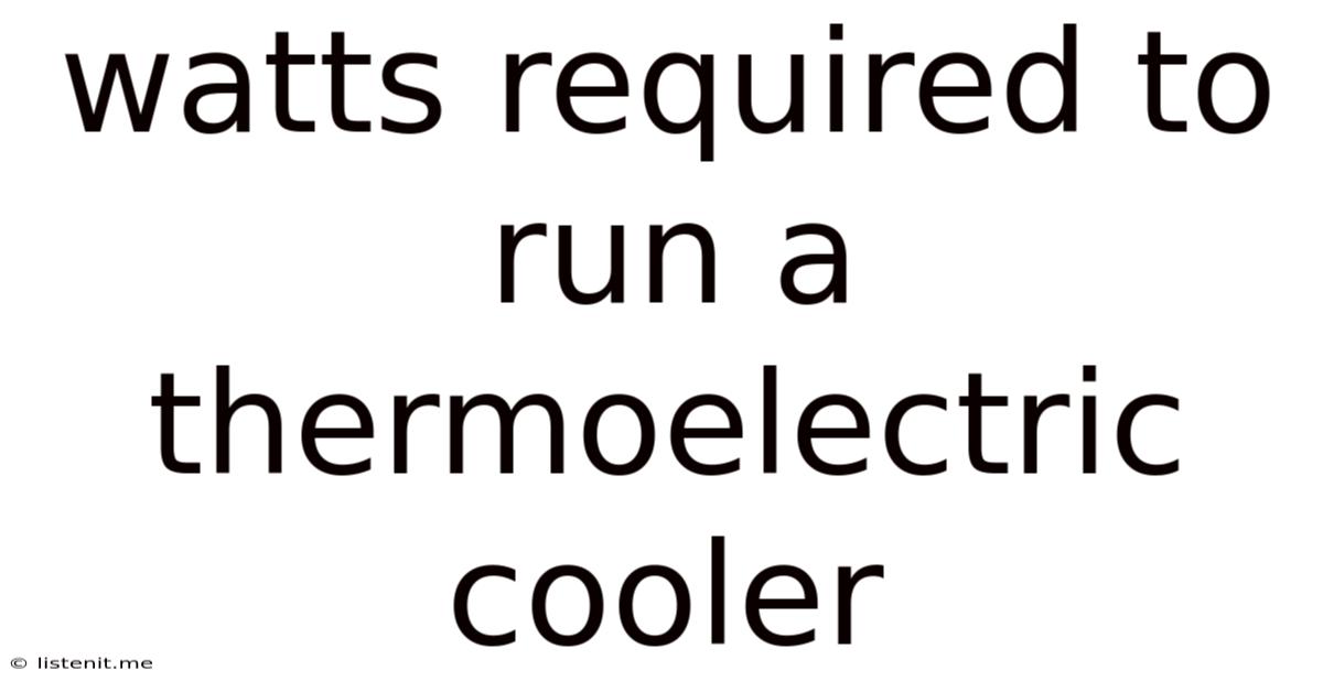 Watts Required To Run A Thermoelectric Cooler