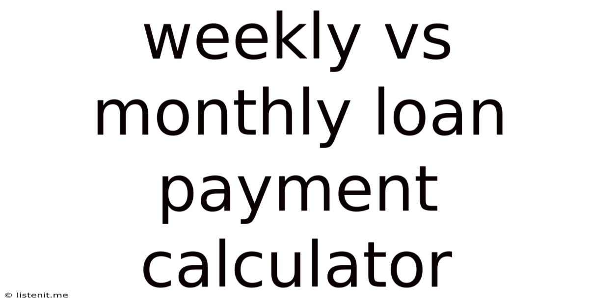 Weekly Vs Monthly Loan Payment Calculator