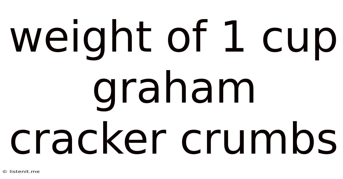 Weight Of 1 Cup Graham Cracker Crumbs