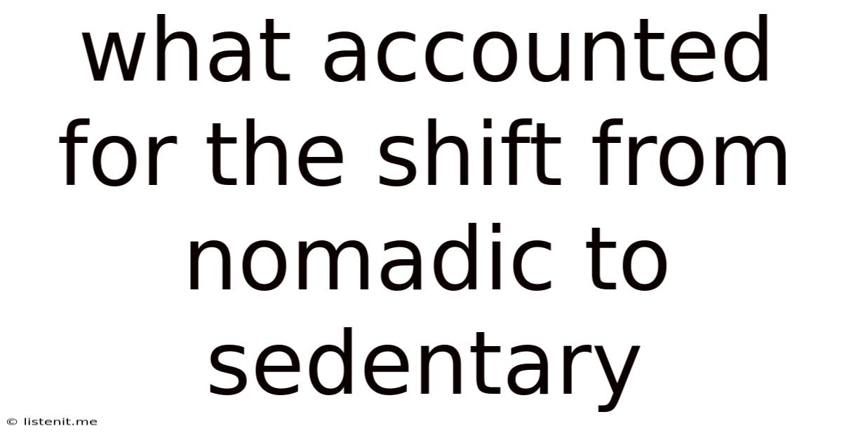 What Accounted For The Shift From Nomadic To Sedentary