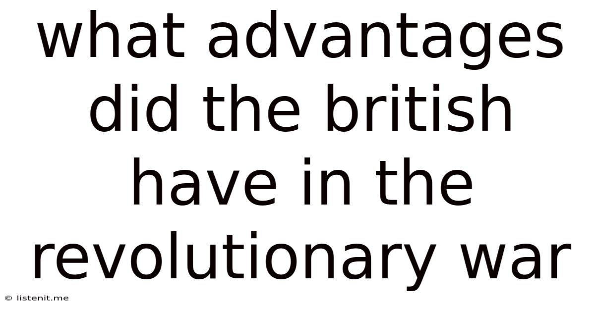 What Advantages Did The British Have In The Revolutionary War