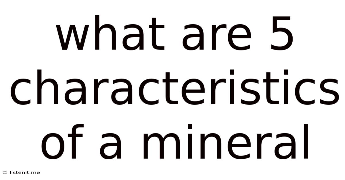 What Are 5 Characteristics Of A Mineral