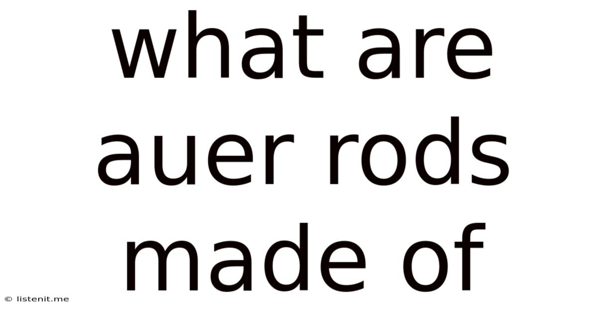 What Are Auer Rods Made Of