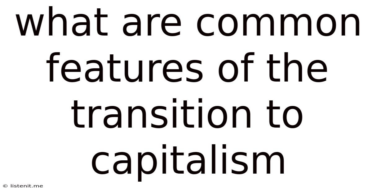 What Are Common Features Of The Transition To Capitalism
