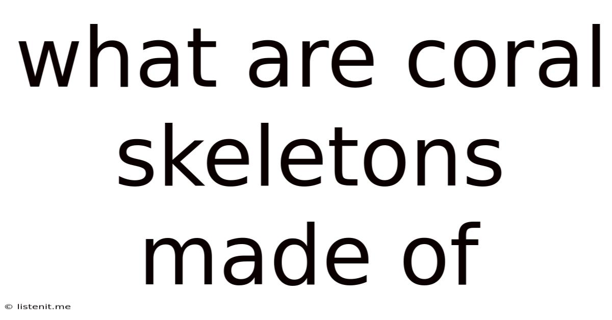 What Are Coral Skeletons Made Of