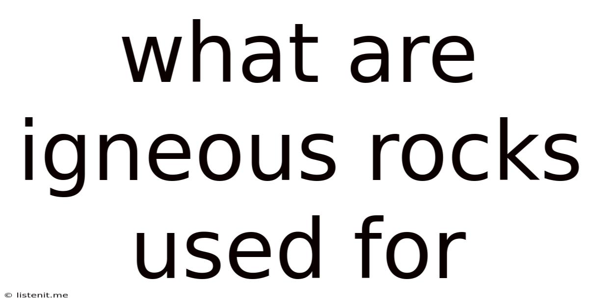What Are Igneous Rocks Used For
