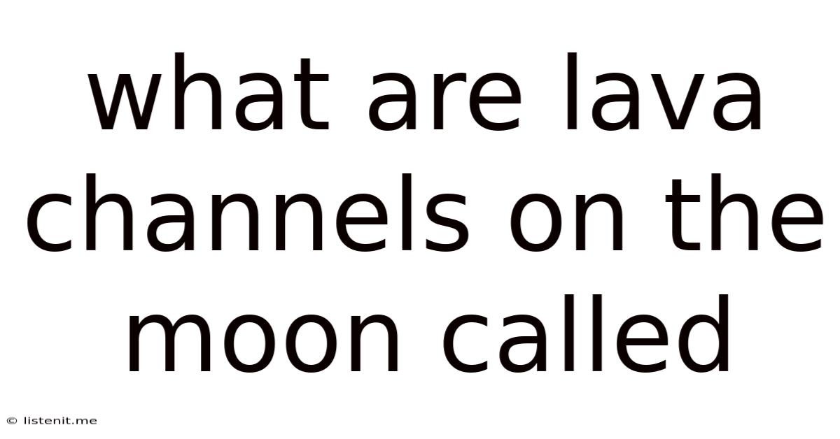 What Are Lava Channels On The Moon Called