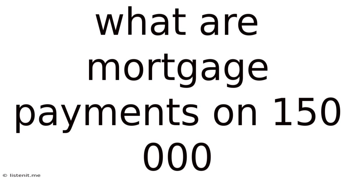 What Are Mortgage Payments On 150 000