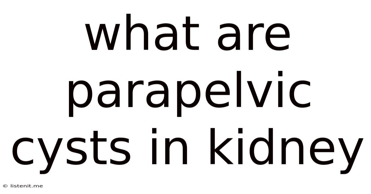 What Are Parapelvic Cysts In Kidney