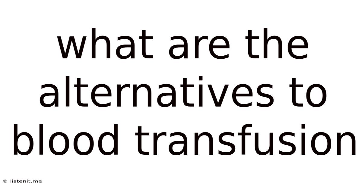 What Are The Alternatives To Blood Transfusion