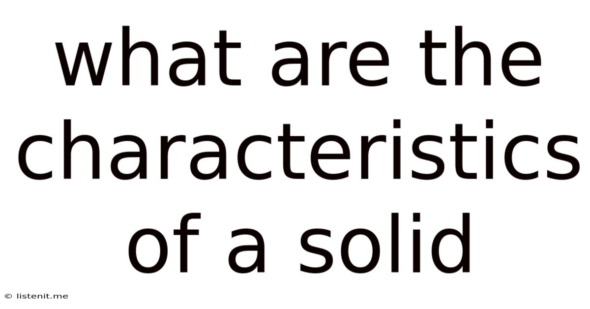 What Are The Characteristics Of A Solid