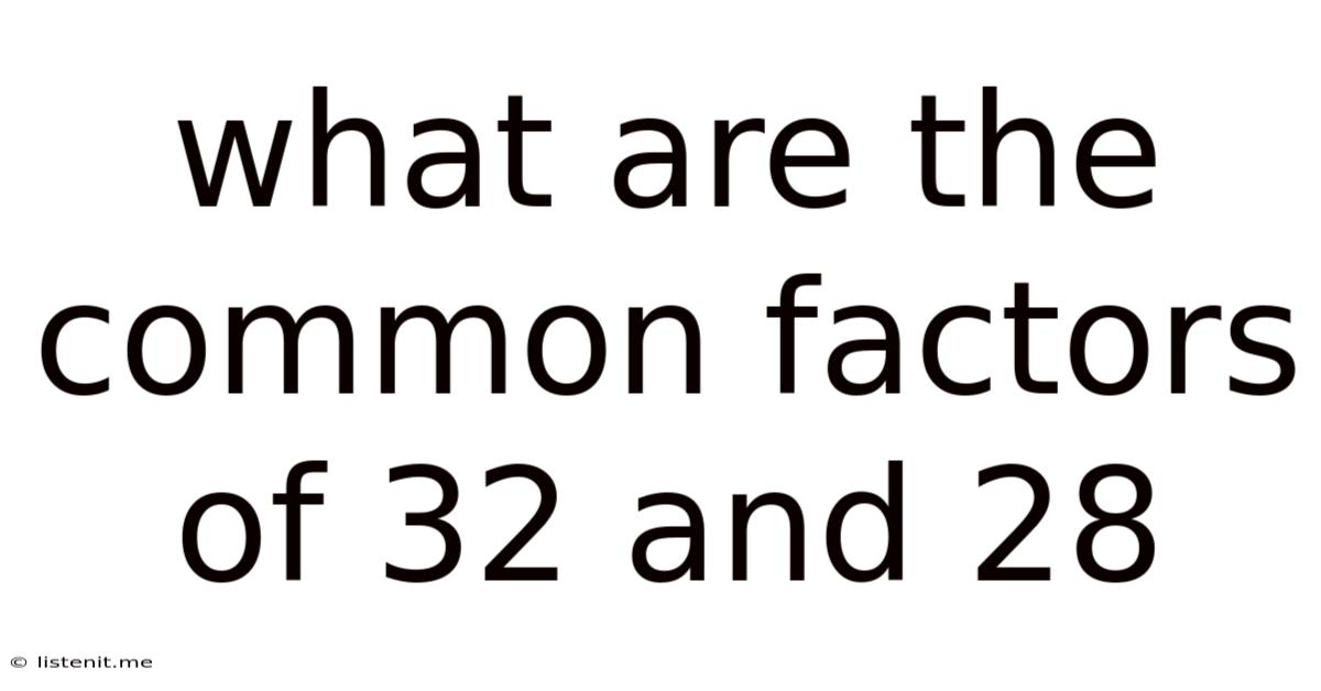 What Are The Common Factors Of 32 And 28