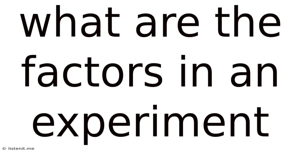 What Are The Factors In An Experiment