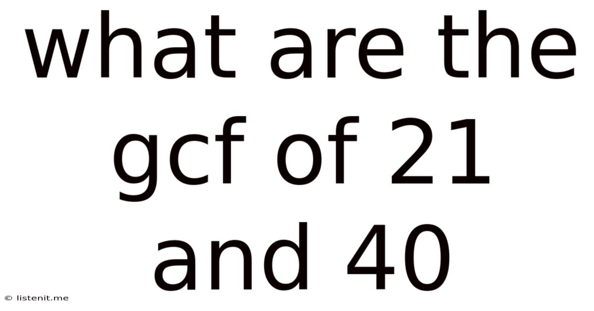 What Are The Gcf Of 21 And 40