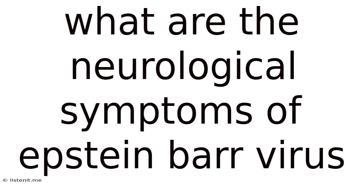 What Are The Neurological Symptoms Of Epstein Barr Virus