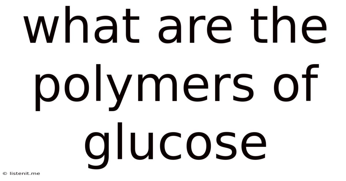 What Are The Polymers Of Glucose