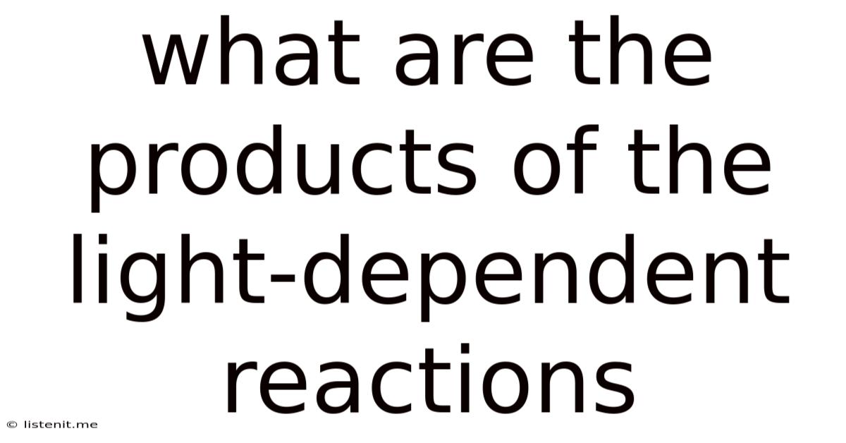 What Are The Products Of The Light-dependent Reactions