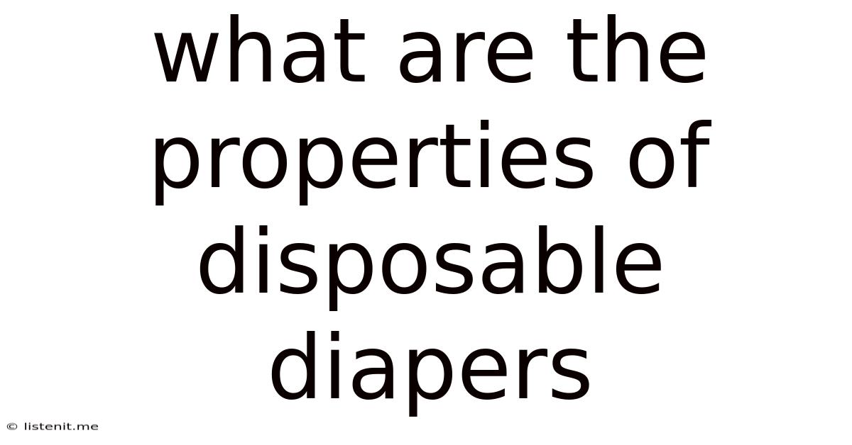 What Are The Properties Of Disposable Diapers