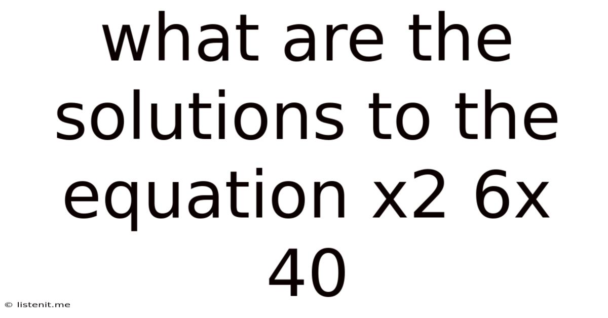 What Are The Solutions To The Equation X2 6x 40