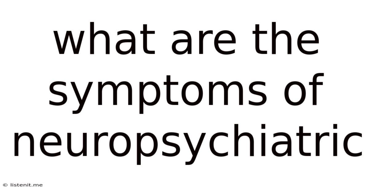 What Are The Symptoms Of Neuropsychiatric