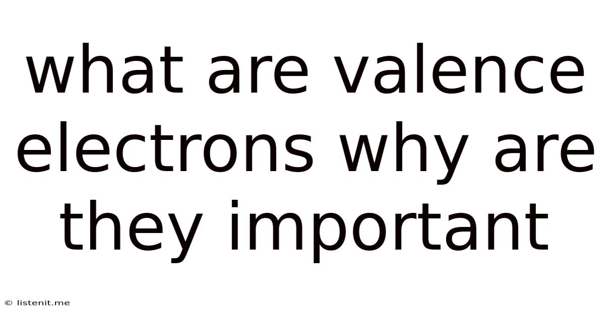 What Are Valence Electrons Why Are They Important