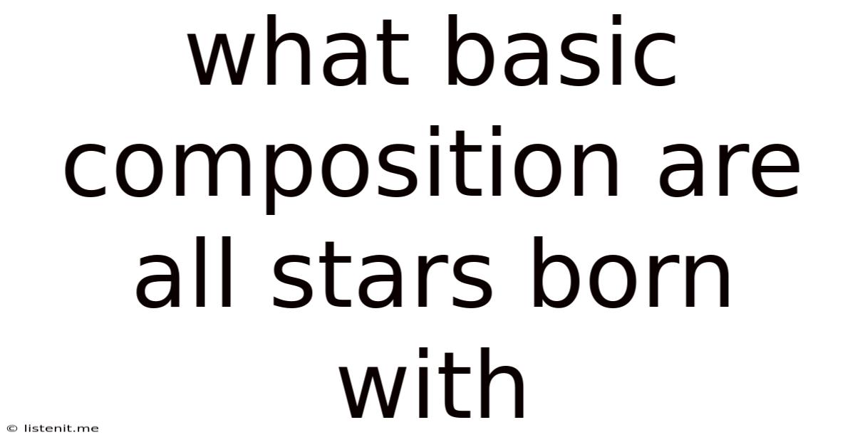 What Basic Composition Are All Stars Born With