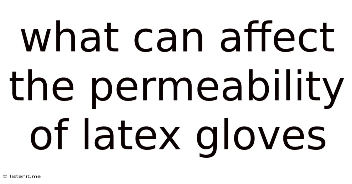 What Can Affect The Permeability Of Latex Gloves