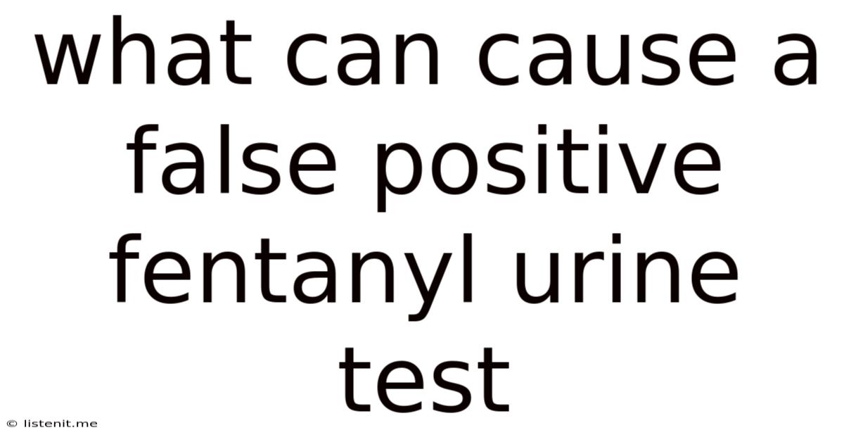 What Can Cause A False Positive Fentanyl Urine Test