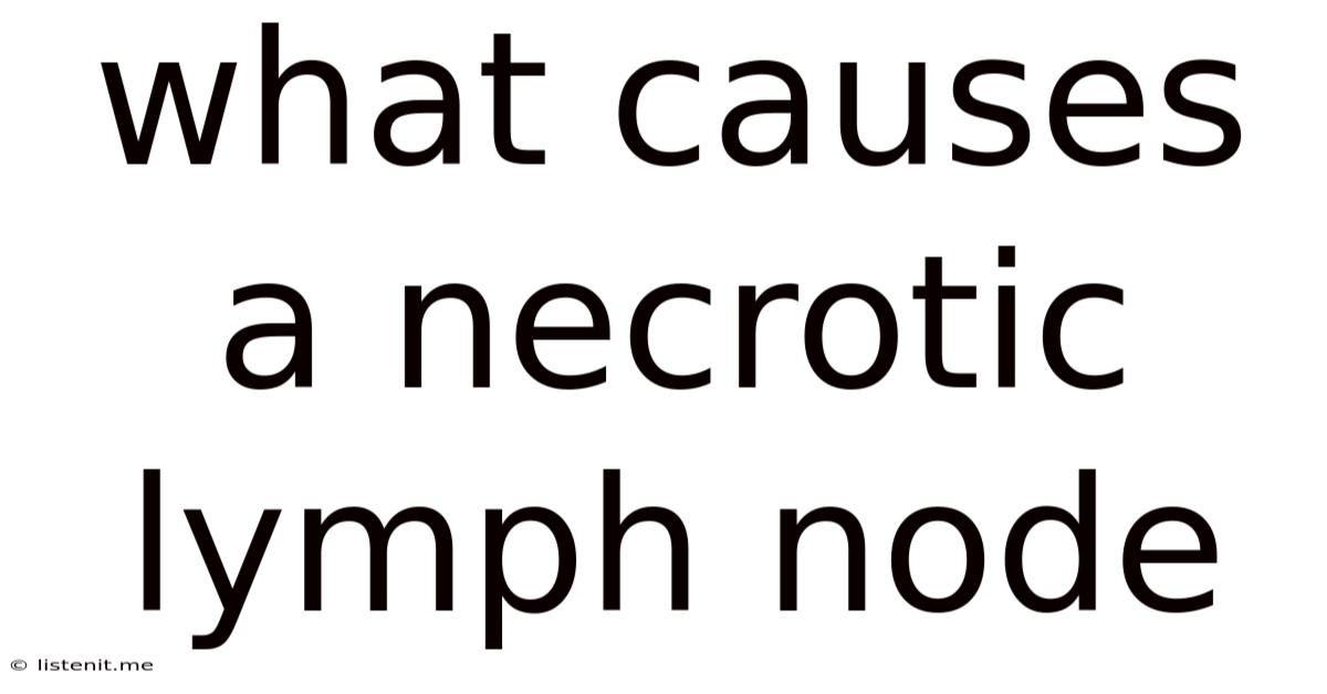 What Causes A Necrotic Lymph Node