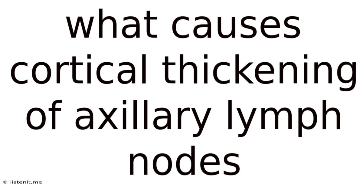 What Causes Cortical Thickening Of Axillary Lymph Nodes